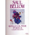 Saul Bellow - Quello con il piede in bocca e altri racconti